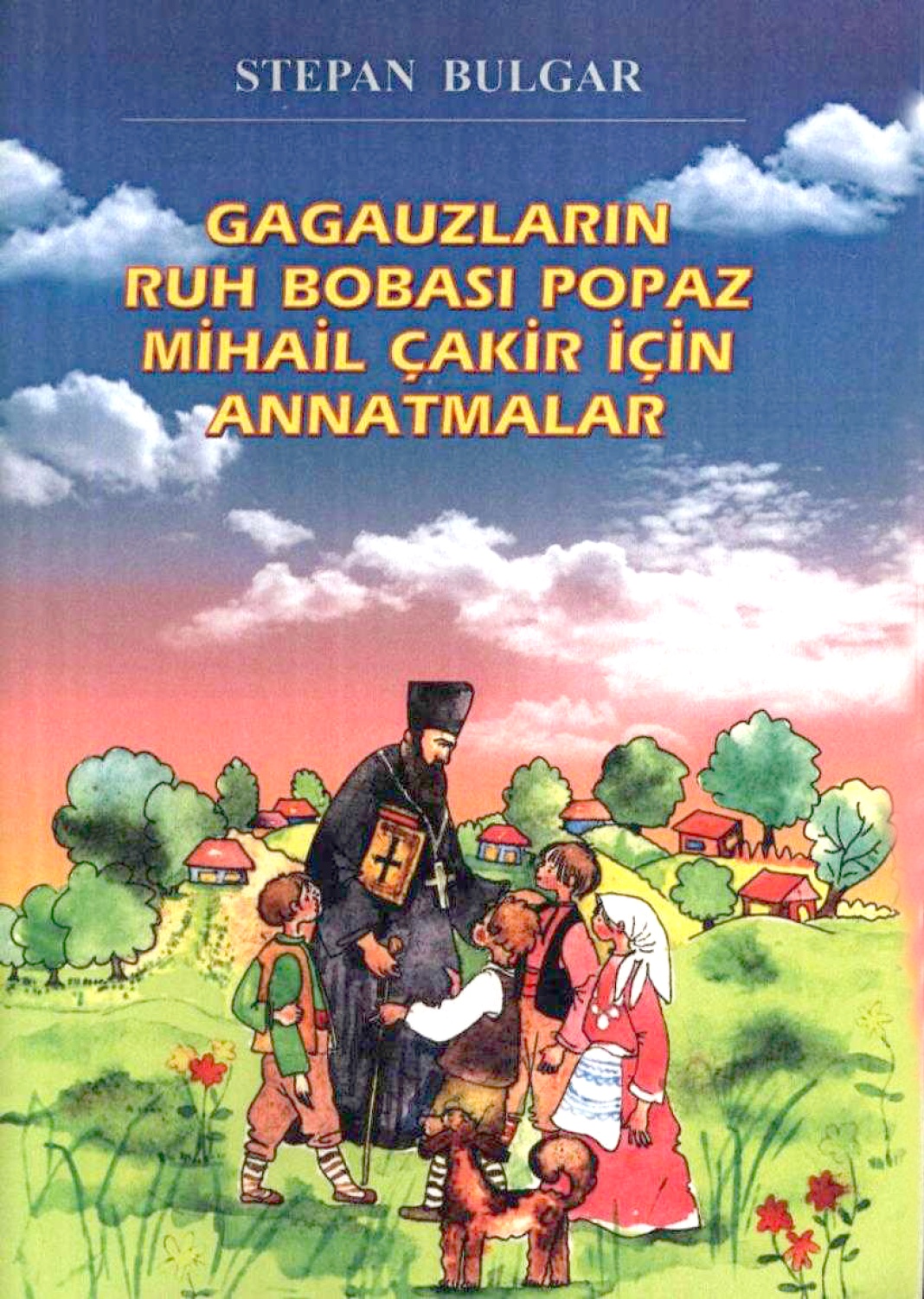 Gagauzların ruh bobası popaz Mihail Çakir için annatmalar